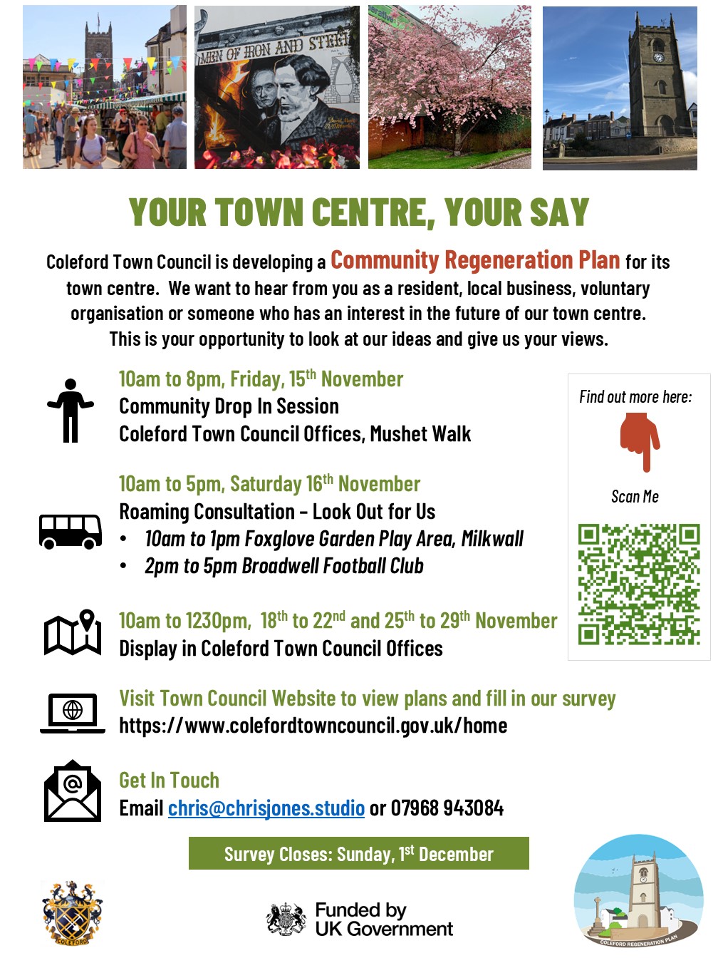 Public consultation for Coleford Community Regeneration Plan - Have your say. 10:00 - 20.00 15th November - Coleford Town Council Offices. 10:00 - 13:00 Foxglove Play Area, Milkwall. 14:00 - 17:00 Broadwell FC. ctcoffice@colefordtowncouncil.gov.uk / chris@chrisjones.studio